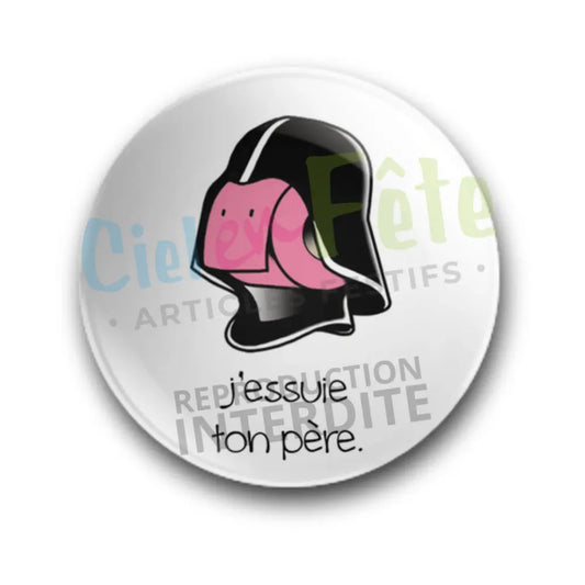 Badge Epingle 56mm - J'essuie ton père