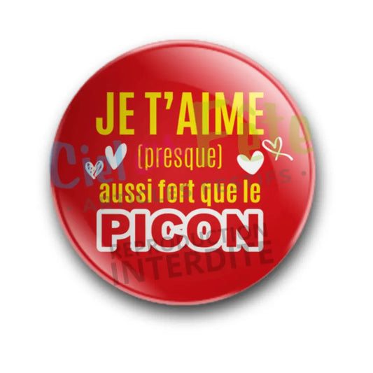Badge Epingle 56mm - Je t'aime aussi fort que le Picon