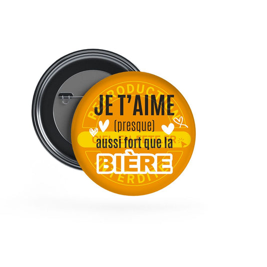 Badge Epingle 56mm - Je t'aime aussi fort que la Bière