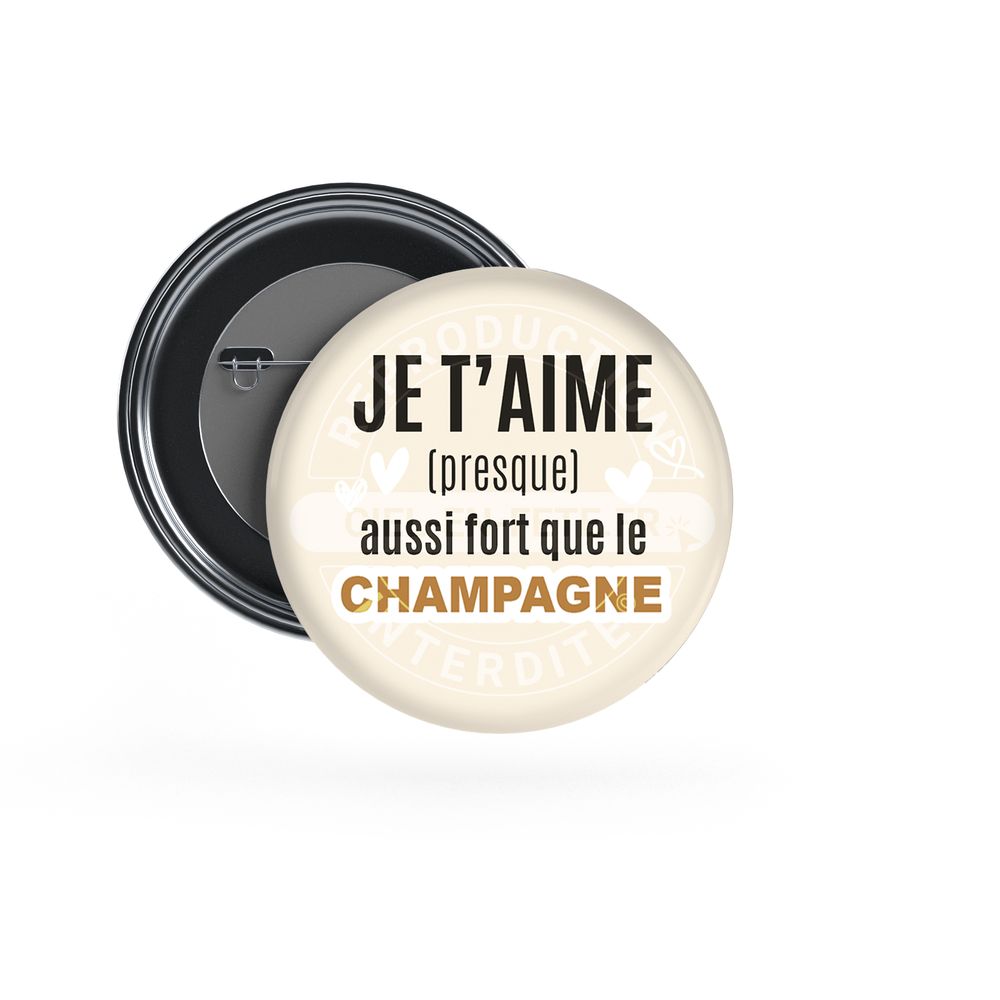 Badge Epingle 56mm - Je t'aime aussi fort que le Champagne