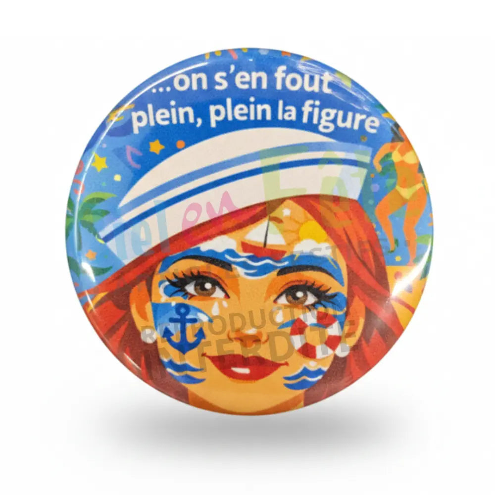 Badge Epingle 56mm - On s'en fout plein, plein la Figure