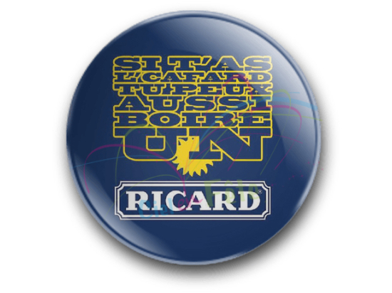 Badge Si t'as le cafard tu peux aussi boire un ricard