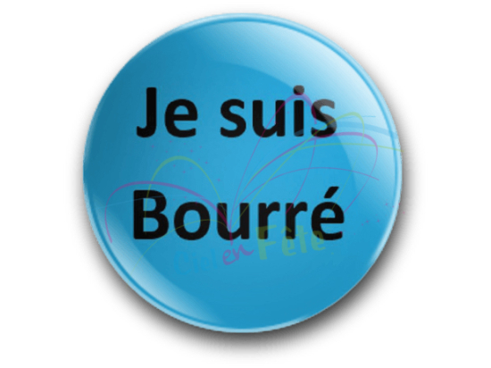 Badge Je suis bourré bleu